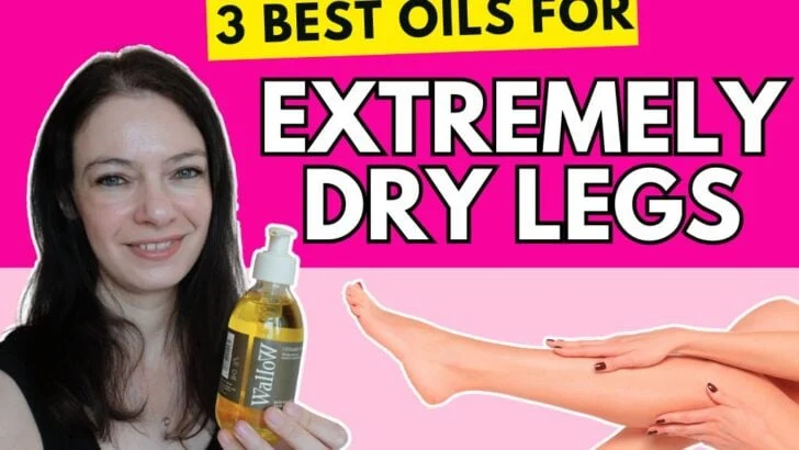 best oils for extremely dry legs