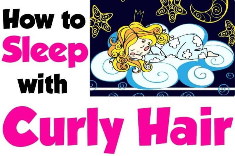 How to Sleep with Curly Hair Tips to Protect Your Curls Overnight!